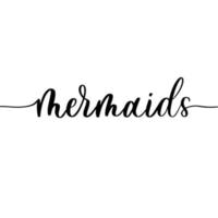 Mermaids - vector calligraphic inscription with smooth lines.