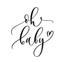 Oh Baby. Baby shower inscription for babies clothes and nursery decorations. vector