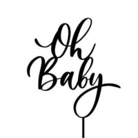 Oh Baby. Baby shower inscription for babies clothes and nursery decorations. vector