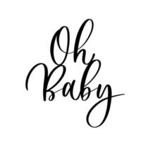 Oh Baby. Baby shower inscription for babies clothes and nursery decorations. vector