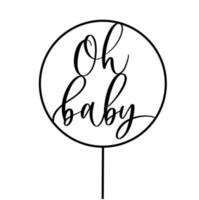 Oh Baby. Baby shower inscription for babies clothes and nursery decorations. vector