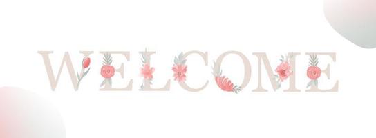 Welcome. Inscription with letter, watercolor flower and leaf. vector