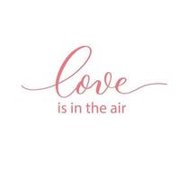 Love is in the air vector hand lettering inscription isolated on white background. Valentine's Day typography.