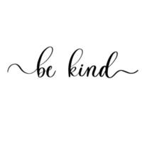 Be Kind. Calligraphic poster with smooth lines. vector