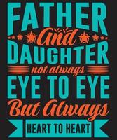 Daddy And Daughter Not Always Eye To Eye But Always Heart To Heart vector