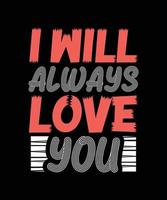 i will always love you typography t-shirt design vector