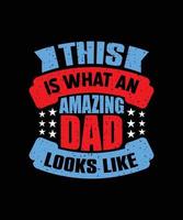 this is what an amazing dad looks like typography t-shirt design vector