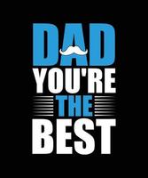 dad you're the best typography t-shirt design vector