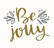 Be Jolly hand drawn text lettering with branches and holly leaves. Handwritten Christmas calligraphy. Winter holidays greeting card design, gifts. vector