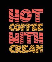 HOT COFFEE WITH CREAM LETTERING QUOTE vector