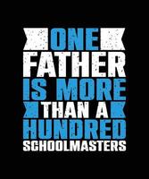 one father is more than a hundred schoolmasters lettering quote for t-shirt design vector