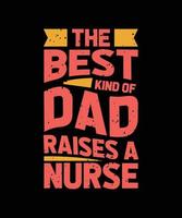 the best kind of dad raises a nurse typography t-shirt design vector