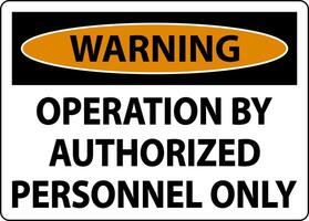 Warning Operation By Authorized Only Sign On White Background vector