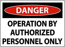 Danger Operation By Authorized Only Sign On White Background vector