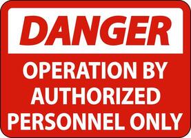 Danger Operation By Authorized Only Sign On White Background vector