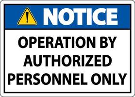 Notice Operation By Authorized Only Sign On White Background vector