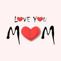 Love you mom poster. Warm congratulation with red paper cut hearts of loved one and black flowing letters creative cute template beige vector surface