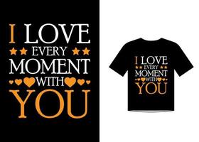 I love every moment with you love quotes t shirt template design vector