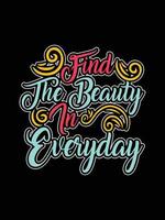 Find the beauty in everyday Vintage Typography T-shirt Design vector