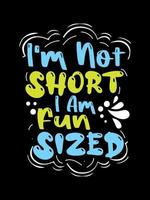 I'm not short i am fun sized Vintage Typography T-shirt Design vector