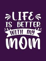 Life is better with my mom Mother t-shirt design vector