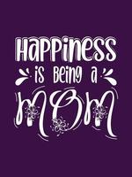 Happiness is being a mom Mother t-shirt design vector