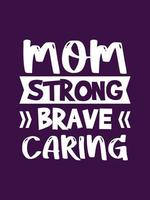 Mom strong brave caring Mother t-shirt design vector