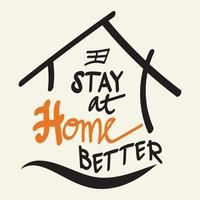 Stay at home better,  Lettering typography poster with text for self quarantine times. Hand letter script word art design. Monochrome style illustration vector