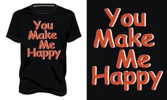 You make me happy Typography t-shirt design Ready to print. Modern, lettering t shirt vector illustration isolated on black template view. Apparel calligraphy Texture text graphic.