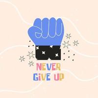 Fist hand sign, success, strong gesture with Never Give Up text. Colorful vector flat illustration for sticker, t-shirt print, poster