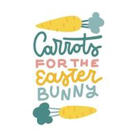 Carrots for the easter bunny - lettering phrase with cartoon vegetables. Flat hand drawn vector illustration. Isolated on white background.