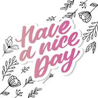 Have a nice day. Hand drawn lettering isolated on white background. Design element for poster, greeting card, banner. Vector illustration