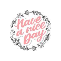 Have a nice day. Hand drawn lettering isolated on white background. Design element for poster, greeting card, banner. Vector illustration