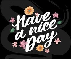 Have a nice day. Hand drawn lettering isolated on white background. Design element for poster, greeting card, banner. Vector illustration