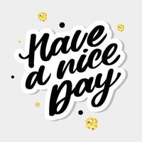 Have a nice day. Hand drawn lettering isolated on white background. Design element for poster, greeting card, banner. Vector illustration