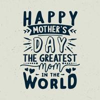 Happy mother's day the greatest mom in the world typography design,