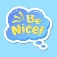 Be nice dream bubble, flat sticker vector