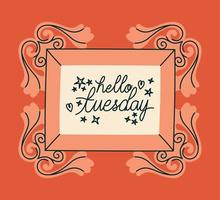 frame of hello tuesday vector