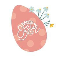Happy Easter - greeting card with lettering text written on big Egg, with flowers in pastel colors. Vector flat hand drawn illustration design template