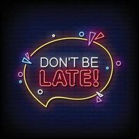 Don't Be Late Neon Signs Style Text Vector