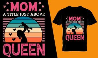 Mom a title just above queen typography t shirt design vector