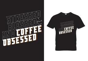 diseño de camiseta de café-obsesionado bendecido y obsesionado con el café vector