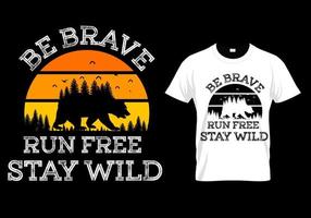 Be brave run free stay wild t shirt design vector