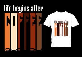 life begins after coffee t shirt design vector