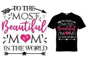 a la mamá más hermosa del mundo tipografía diseño de camiseta vector