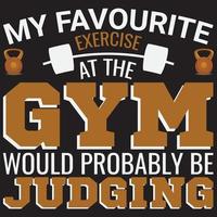 Favourite exercise at the gym would probably be judging t-shirt design vector