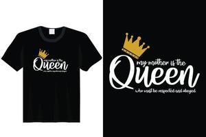 My Mother is the Queen Mother Day T Shirt vector