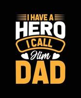 I HAVE A HERO I CALL HIM DAD TYPOGRAPHY T-SHIRT DESIGN vector