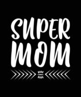 SUPER MOM TYPOGRAPHY T-SHIRT DESIGN vector