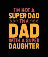 I'M NOT A SUPER DAD WITH A SUPER DAUGHTER LETTERING QUOTE vector